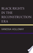 Black rights in the reconstruction era / Vanessa Holloway.