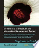 Moodle as a curriculum and information management system : beginner's guide /