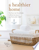 A healthier home : the room by room guide to make any space a little less toxic /