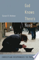 God knows there's need : Christian responses to poverty / Susan R. Holman.
