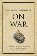 Carl Von Clausewitz's on War : a Modern-Day Interpretation of a Strategy Classic.