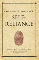 Ralph Waldo Emerson's Self-Reliance : a modern-day interpretation of a self-help classic.