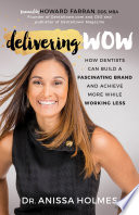 Delivering wow : how dentists can build a fascinating brand and achieve more while working less /