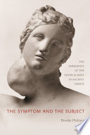 The symptom and the subject : the emergence of the physical body in ancient Greece /