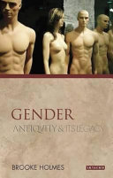 Gender : antiquity and its legacy / Brooke Holmes.