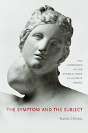 The symptom and the subject : the emergence of the physical body in ancient Greece /