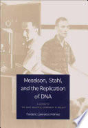 Meselson, Stahl, and the replication of DNA : a history of "the most beautiful experiment in biology" /