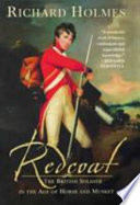 Redcoat : the British soldier in the age of horse and musket / Richard Holmes.