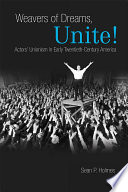 Weavers of dreams, unite! actor's unionism in early twentieth-century America /