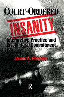 Court-ordered insanity : interpretive practice and involuntary commitment /