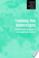 Taming the sovereigns : institutional change in international politics /