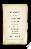 Reading these United States : federal literacy in the early Republic, 1776-1830 /