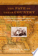 The fate of their country : politicians, slavery extension, and the coming of the Civil War /