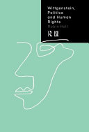 Wittgenstein, politics and human rights / Robin Holt.