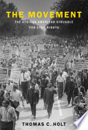 The movement : the African American struggle for civil rights / Thomas C. Holt.