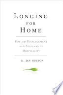 Longing for home : forced displacement and postures of hospitality /