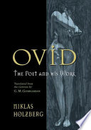 Ovid : the poet and his work / Niklas Holzberg ; translated from the German by G.M. Goshgarian.