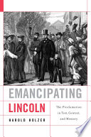 Emancipating Lincoln : the Proclamation in text, context, and memory /