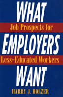 What employers want : job prospects for less-educated workers / Harry J. Holzer.