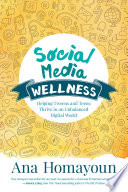 Social media wellness : helping tweens and teens thrive in an unbalanced digital world /
