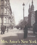 Mrs. Astor's New York : money and social power in a gilded age /