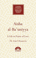 Aisha al - Ba'uniyya : a life in praise of love /