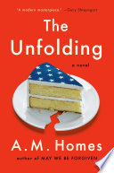 The unfolding / A.M. Homes.