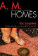 Los Angeles : people, places, and the castle on the hill / A.M. Homes.