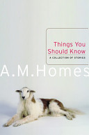 Things you should know : a collection of stories / A.M. Homes.