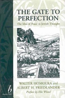 The gate to perfection : the idea of peace in Jewish thought / Walter H. Homolka, Albert H. Friedlander ; with a preface by Elie Wiesel.