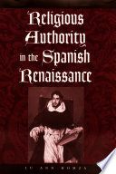 Religious authority in the Spanish Renaissance / Lu Ann Homza.