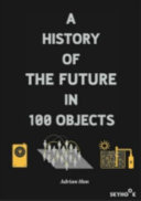 A history of the future in 100 objects /