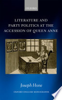 Literature and party politics at the accession of Queen Anne / Joseph Hone.