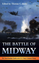The Battle of Midway : the Naval Institute guide to the Battle of Midway / Thomas C. Hone.