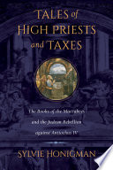 Tales of high priests and taxes : the books of the Maccabees and the Judean rebellion against Antiochos IV / Sylvie Honigman.