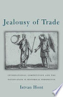 Jealousy of trade : international competition and the nation state in historical perspective /