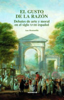 El gusto de la razon : debates de arte y moral en el siglo XVIII espanol /