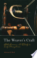 The weaver's craft : cloth, commerce, and industry in early Pennsylvania /