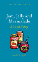 Jam, jelly and marmalade : a global history / Sarah B. Hood.