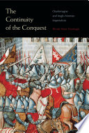The continuity of the conquest : Charlemagne and Anglo-Norman imperialism /