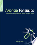 Android forensics : investigation, analysis, and mobile security for Google Android /