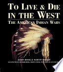 To live and die in the West : the American Indian Wars, 1860-90 /