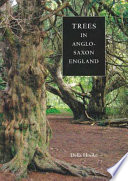 Trees in Anglo-Saxon England : literature, lore and landscape / Della Hooke.