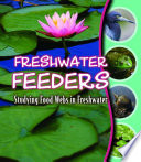 Freshwater feeders : studying food webs in freshwater /