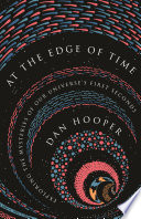 At the edge of time : exploring the mysteries of our universe's first seconds /