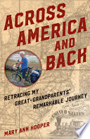 Across America and back : retracing my great grandparents' remarkable journey /