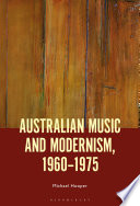 Australian music and modernism, 1960-1975 /