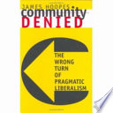 Community denied : the wrong turn of pragmatic liberalism / James Hoopes.