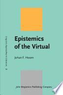 Epistemics of the virtual / Johan F. Hoorn.