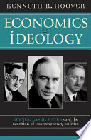 Economics as ideology : Keynes, Laski, Hayek, and the creation of contemporary politics / Kenneth R. Hoover.